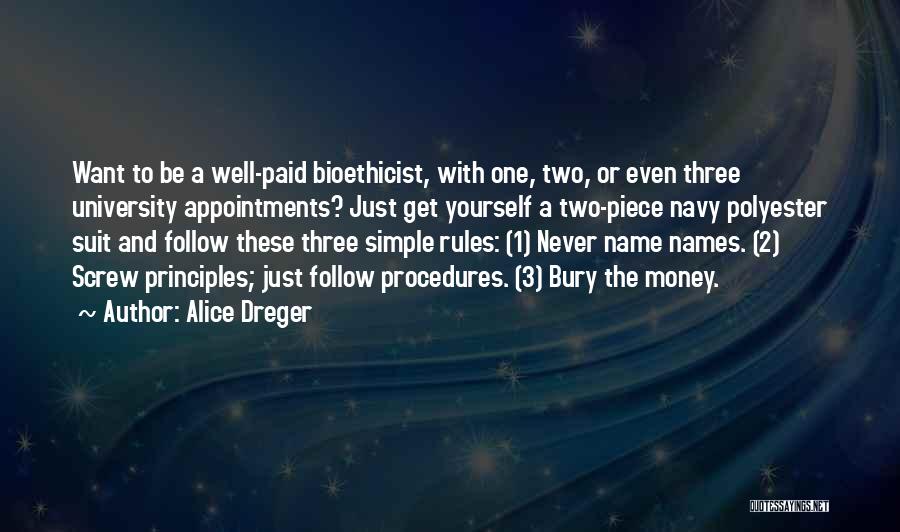 Alice Dreger Quotes: Want To Be A Well-paid Bioethicist, With One, Two, Or Even Three University Appointments? Just Get Yourself A Two-piece Navy