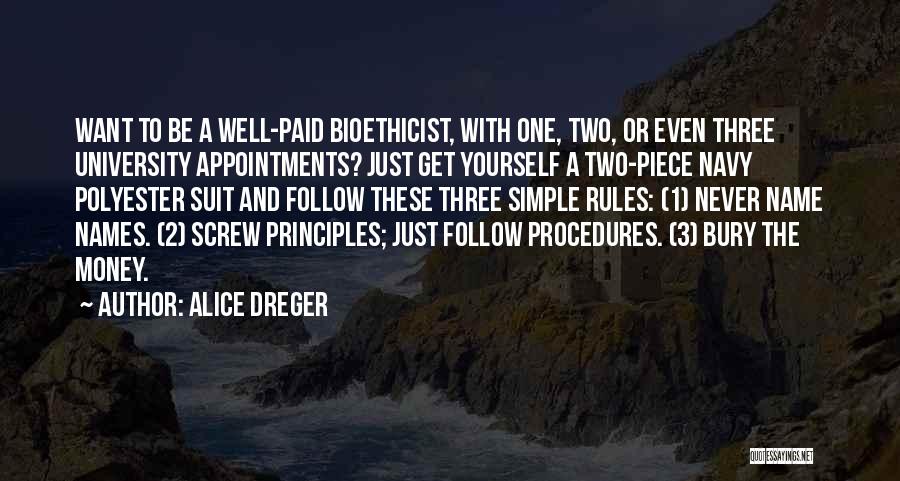 Alice Dreger Quotes: Want To Be A Well-paid Bioethicist, With One, Two, Or Even Three University Appointments? Just Get Yourself A Two-piece Navy