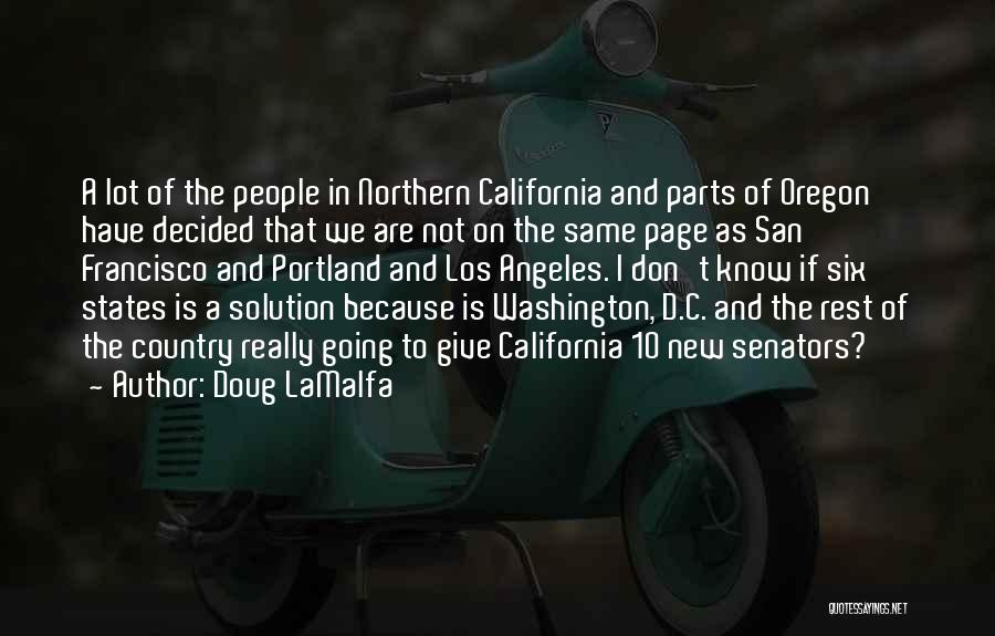 Doug LaMalfa Quotes: A Lot Of The People In Northern California And Parts Of Oregon Have Decided That We Are Not On The