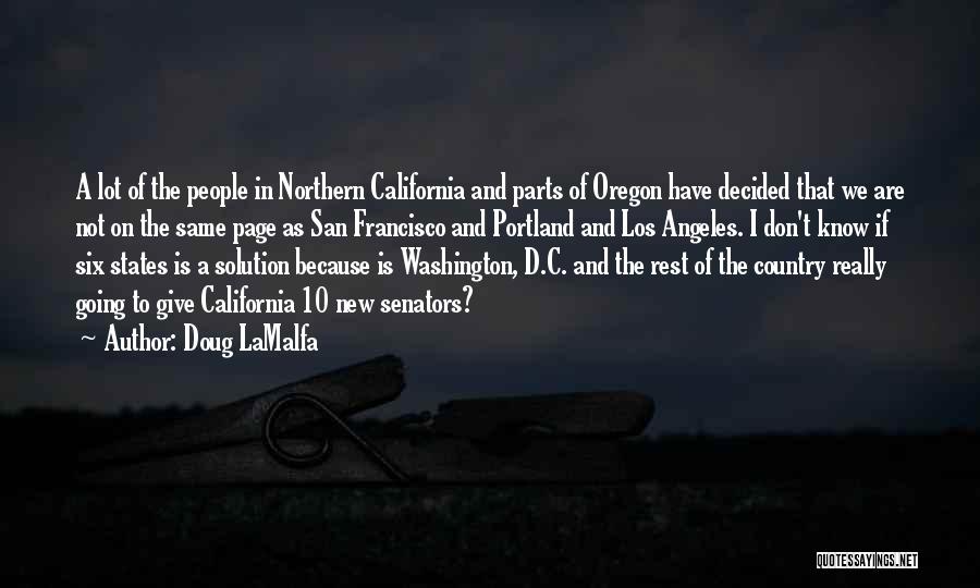 Doug LaMalfa Quotes: A Lot Of The People In Northern California And Parts Of Oregon Have Decided That We Are Not On The