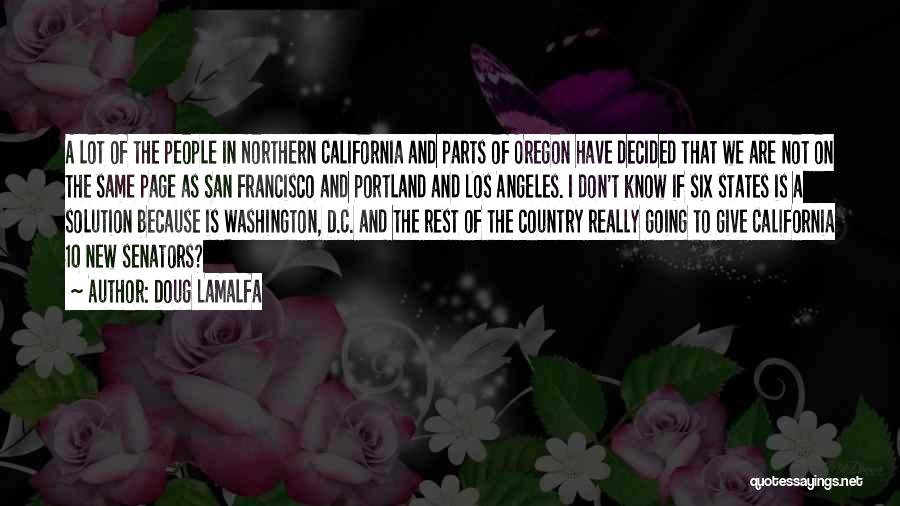 Doug LaMalfa Quotes: A Lot Of The People In Northern California And Parts Of Oregon Have Decided That We Are Not On The