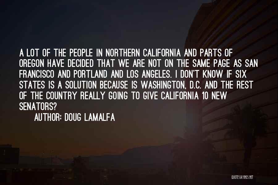 Doug LaMalfa Quotes: A Lot Of The People In Northern California And Parts Of Oregon Have Decided That We Are Not On The