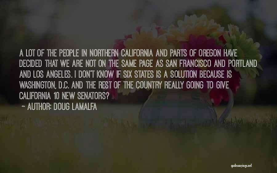Doug LaMalfa Quotes: A Lot Of The People In Northern California And Parts Of Oregon Have Decided That We Are Not On The