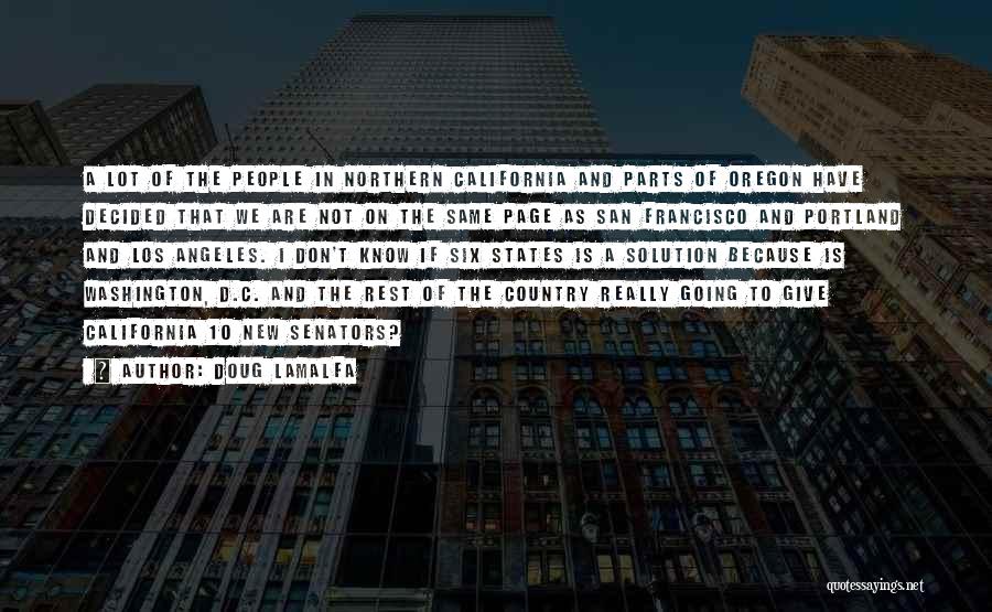 Doug LaMalfa Quotes: A Lot Of The People In Northern California And Parts Of Oregon Have Decided That We Are Not On The