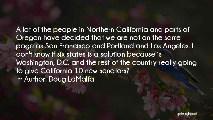 Doug LaMalfa Quotes: A Lot Of The People In Northern California And Parts Of Oregon Have Decided That We Are Not On The