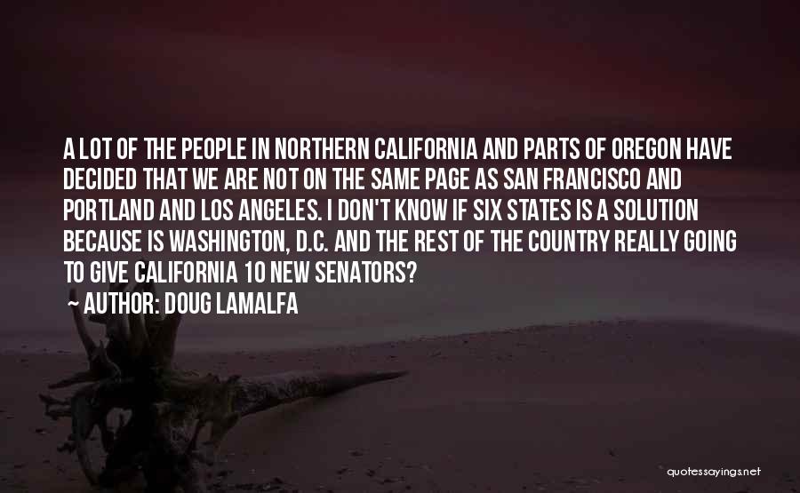 Doug LaMalfa Quotes: A Lot Of The People In Northern California And Parts Of Oregon Have Decided That We Are Not On The