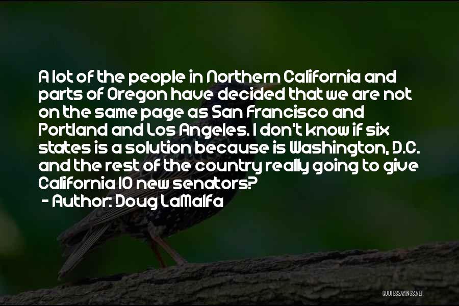 Doug LaMalfa Quotes: A Lot Of The People In Northern California And Parts Of Oregon Have Decided That We Are Not On The