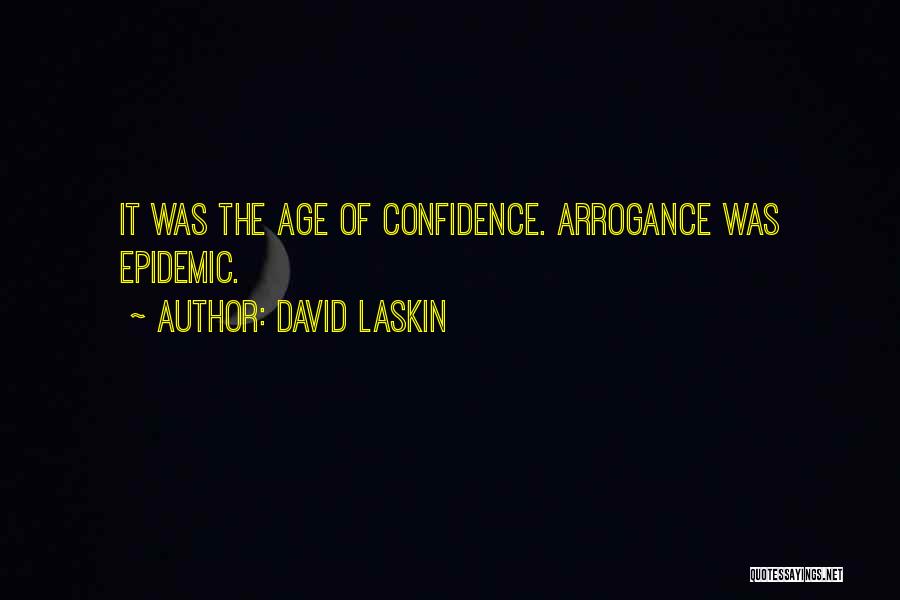 David Laskin Quotes: It Was The Age Of Confidence. Arrogance Was Epidemic.
