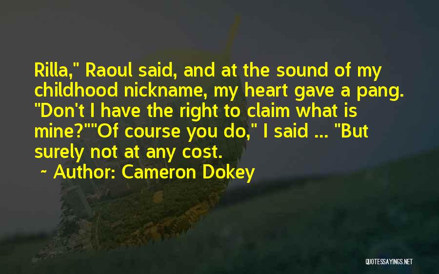 Cameron Dokey Quotes: Rilla, Raoul Said, And At The Sound Of My Childhood Nickname, My Heart Gave A Pang. Don't I Have The
