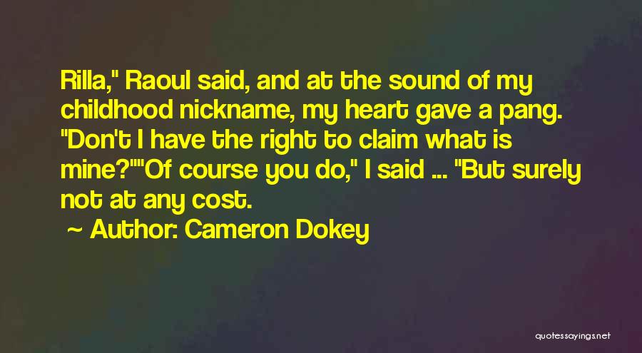 Cameron Dokey Quotes: Rilla, Raoul Said, And At The Sound Of My Childhood Nickname, My Heart Gave A Pang. Don't I Have The