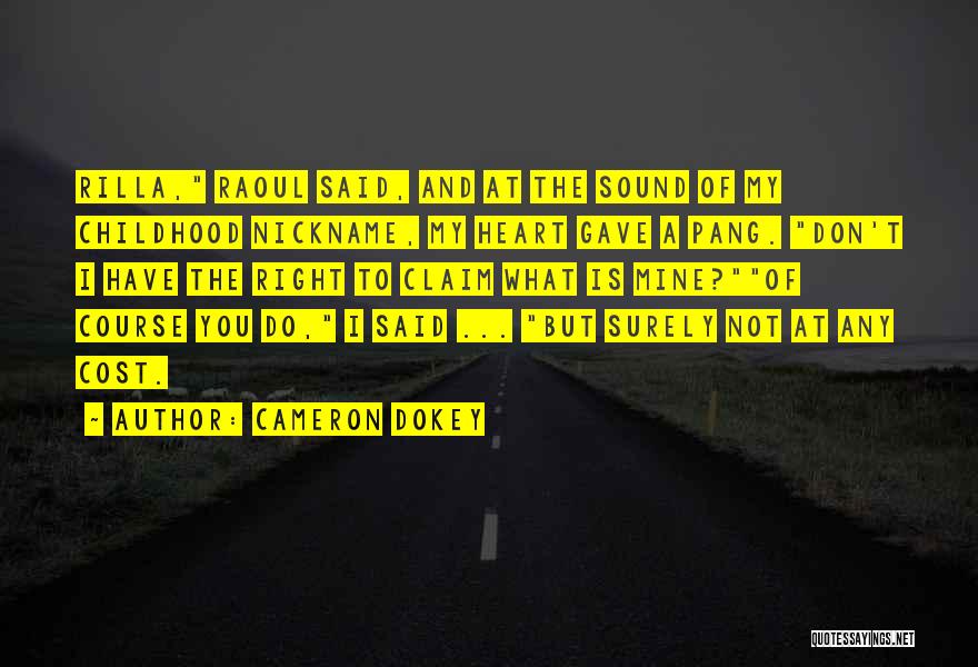 Cameron Dokey Quotes: Rilla, Raoul Said, And At The Sound Of My Childhood Nickname, My Heart Gave A Pang. Don't I Have The