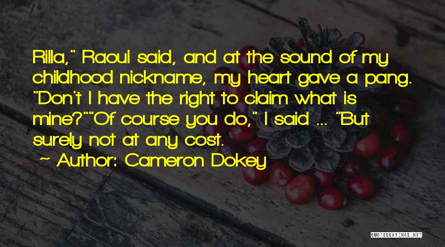 Cameron Dokey Quotes: Rilla, Raoul Said, And At The Sound Of My Childhood Nickname, My Heart Gave A Pang. Don't I Have The