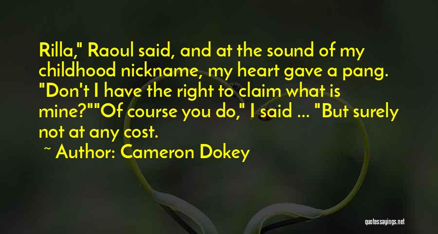 Cameron Dokey Quotes: Rilla, Raoul Said, And At The Sound Of My Childhood Nickname, My Heart Gave A Pang. Don't I Have The