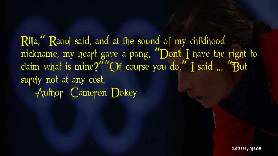 Cameron Dokey Quotes: Rilla, Raoul Said, And At The Sound Of My Childhood Nickname, My Heart Gave A Pang. Don't I Have The