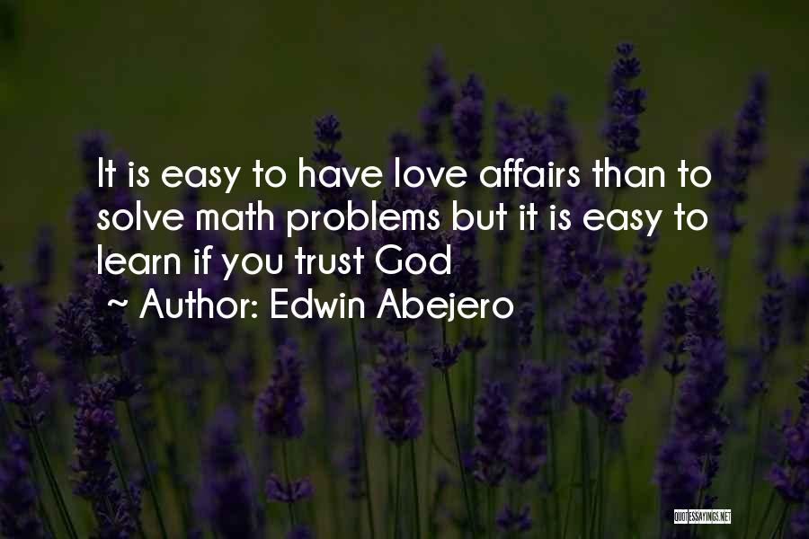 Edwin Abejero Quotes: It Is Easy To Have Love Affairs Than To Solve Math Problems But It Is Easy To Learn If You