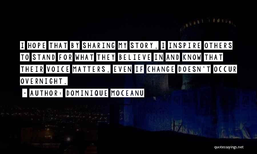 Dominique Moceanu Quotes: I Hope That By Sharing My Story, I Inspire Others To Stand For What They Believe In And Know That