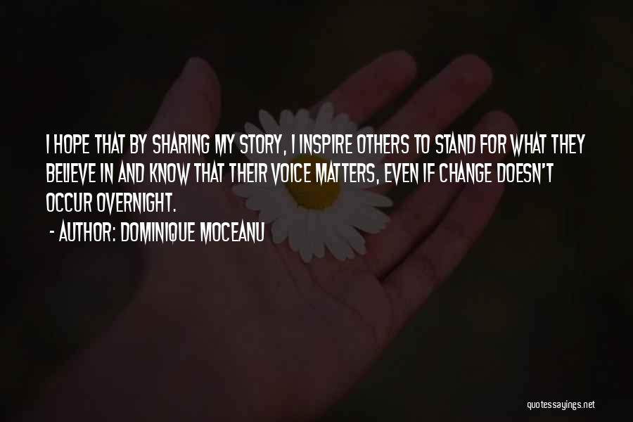 Dominique Moceanu Quotes: I Hope That By Sharing My Story, I Inspire Others To Stand For What They Believe In And Know That