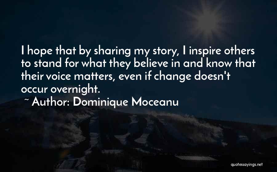 Dominique Moceanu Quotes: I Hope That By Sharing My Story, I Inspire Others To Stand For What They Believe In And Know That