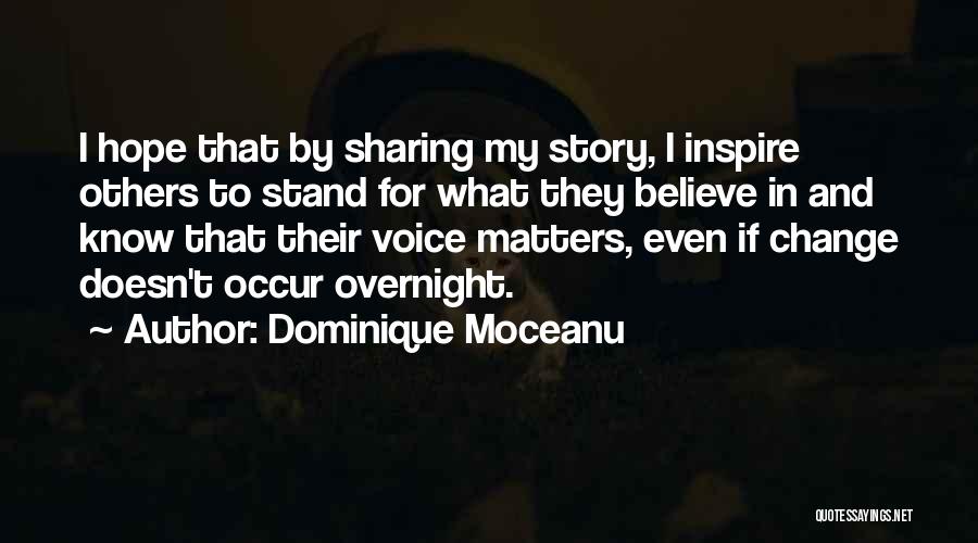 Dominique Moceanu Quotes: I Hope That By Sharing My Story, I Inspire Others To Stand For What They Believe In And Know That