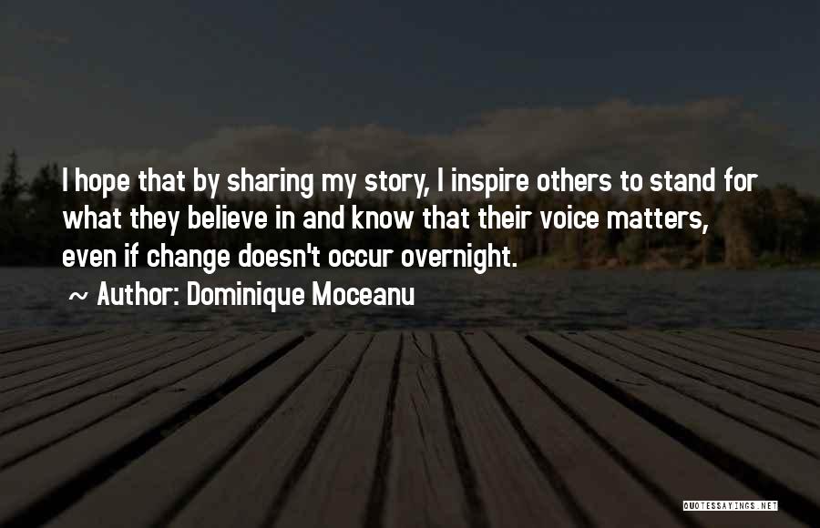 Dominique Moceanu Quotes: I Hope That By Sharing My Story, I Inspire Others To Stand For What They Believe In And Know That