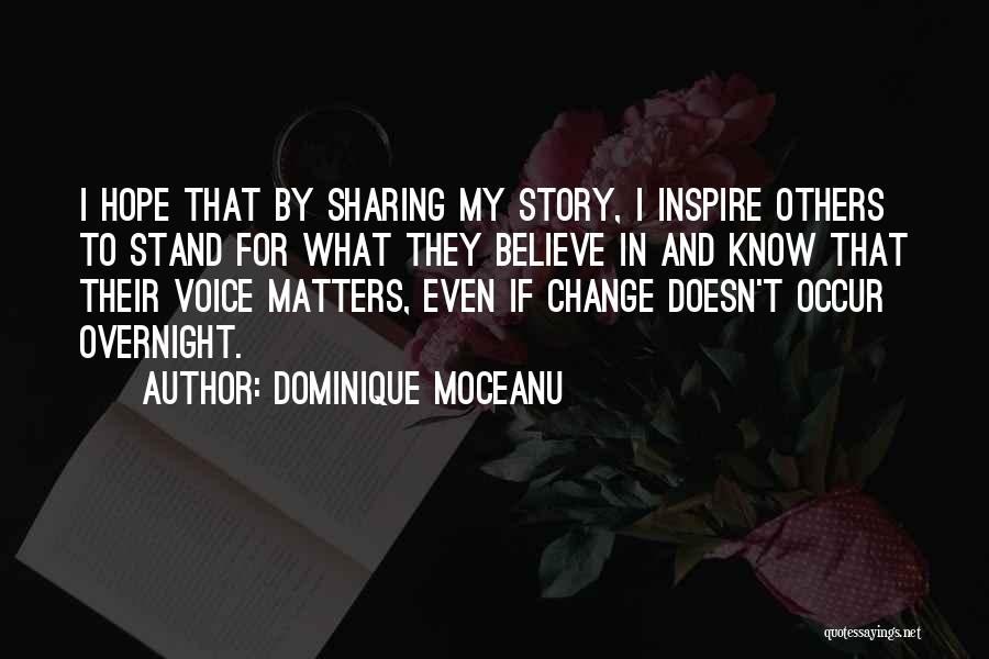 Dominique Moceanu Quotes: I Hope That By Sharing My Story, I Inspire Others To Stand For What They Believe In And Know That
