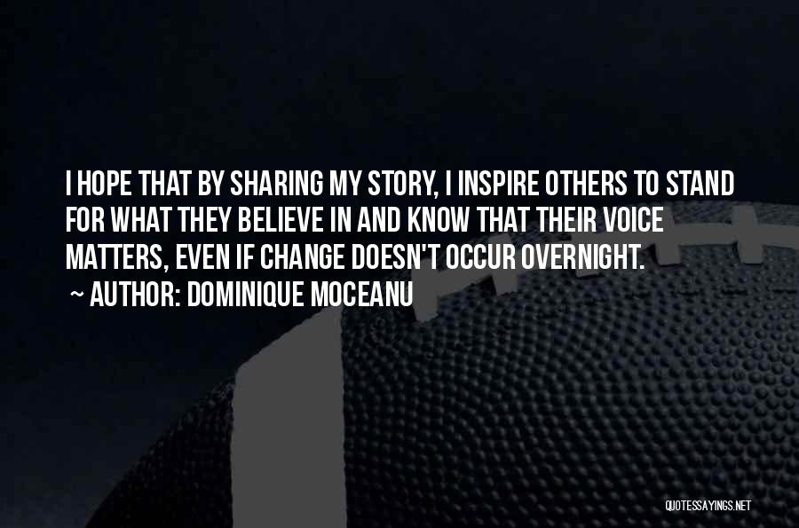 Dominique Moceanu Quotes: I Hope That By Sharing My Story, I Inspire Others To Stand For What They Believe In And Know That