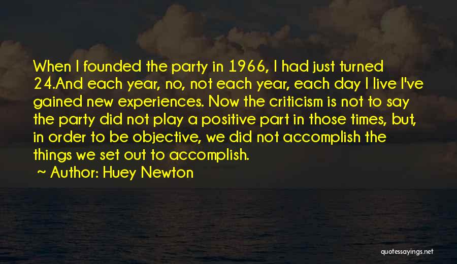 Huey Newton Quotes: When I Founded The Party In 1966, I Had Just Turned 24.and Each Year, No, Not Each Year, Each Day