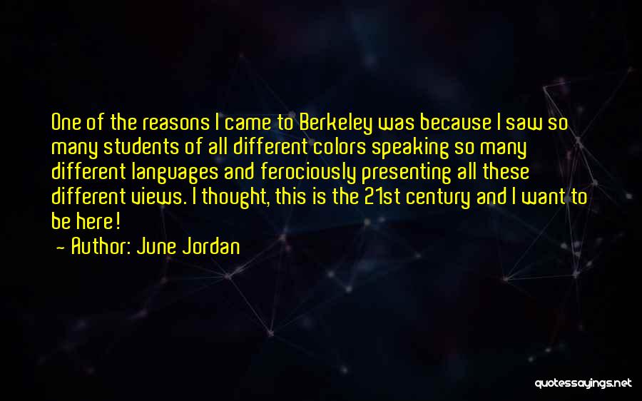 June Jordan Quotes: One Of The Reasons I Came To Berkeley Was Because I Saw So Many Students Of All Different Colors Speaking