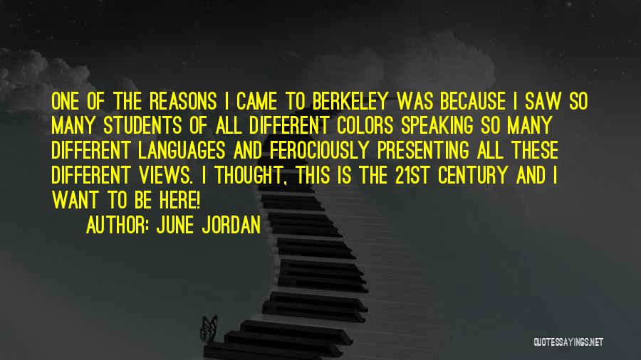 June Jordan Quotes: One Of The Reasons I Came To Berkeley Was Because I Saw So Many Students Of All Different Colors Speaking