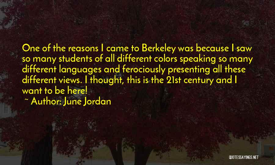 June Jordan Quotes: One Of The Reasons I Came To Berkeley Was Because I Saw So Many Students Of All Different Colors Speaking