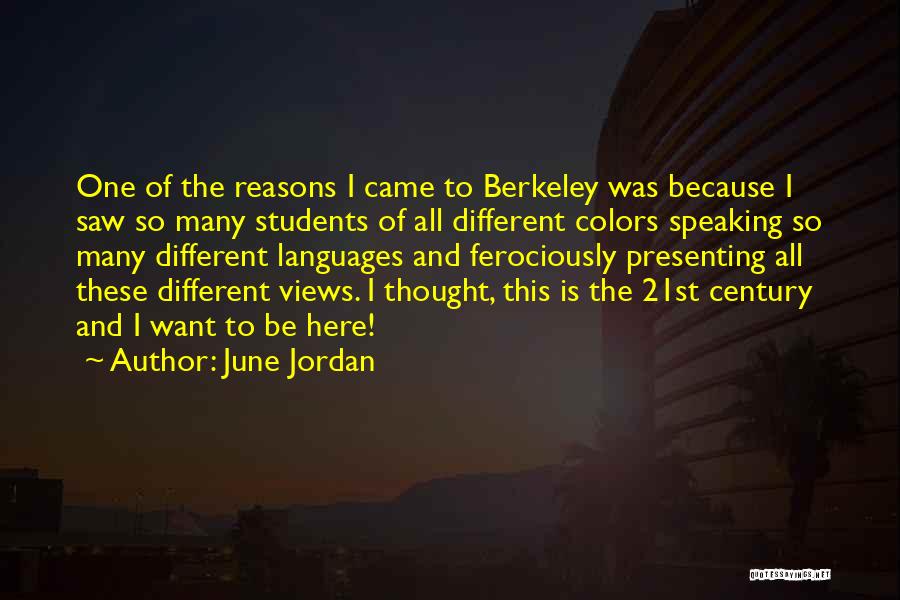 June Jordan Quotes: One Of The Reasons I Came To Berkeley Was Because I Saw So Many Students Of All Different Colors Speaking