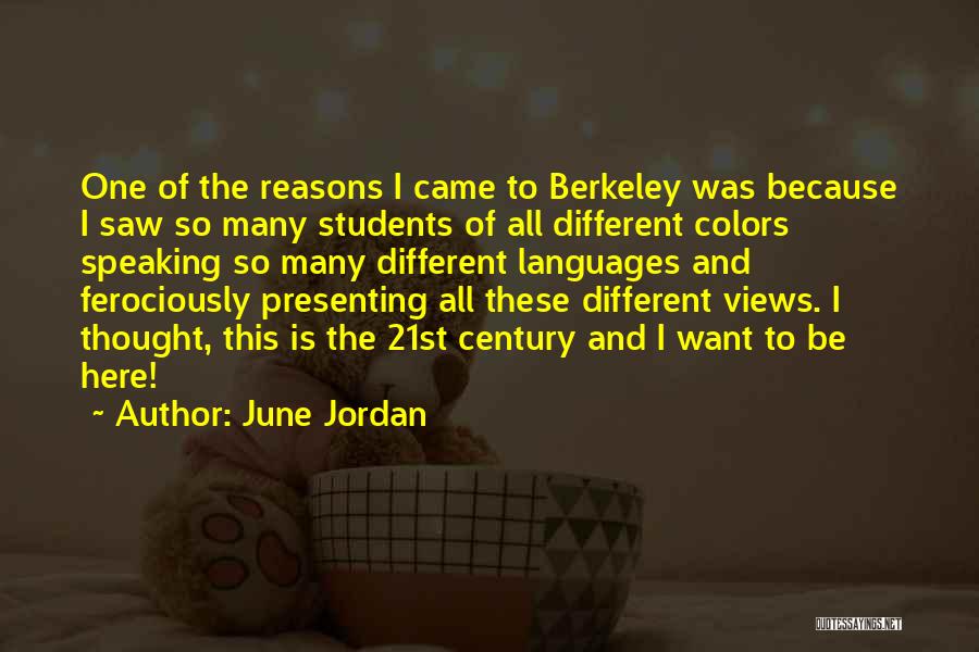 June Jordan Quotes: One Of The Reasons I Came To Berkeley Was Because I Saw So Many Students Of All Different Colors Speaking