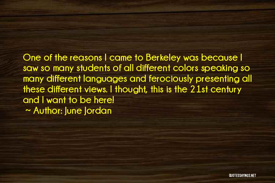 June Jordan Quotes: One Of The Reasons I Came To Berkeley Was Because I Saw So Many Students Of All Different Colors Speaking