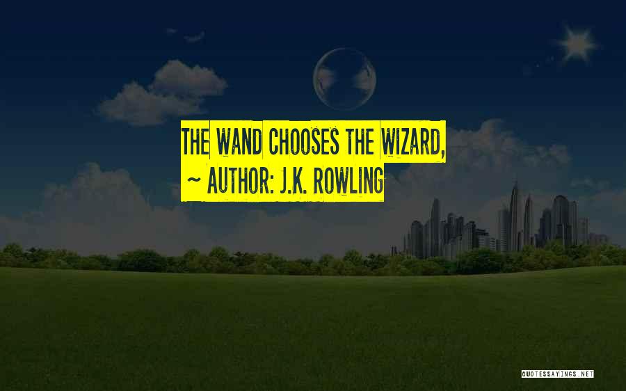 J.K. Rowling Quotes: The Wand Chooses The Wizard,