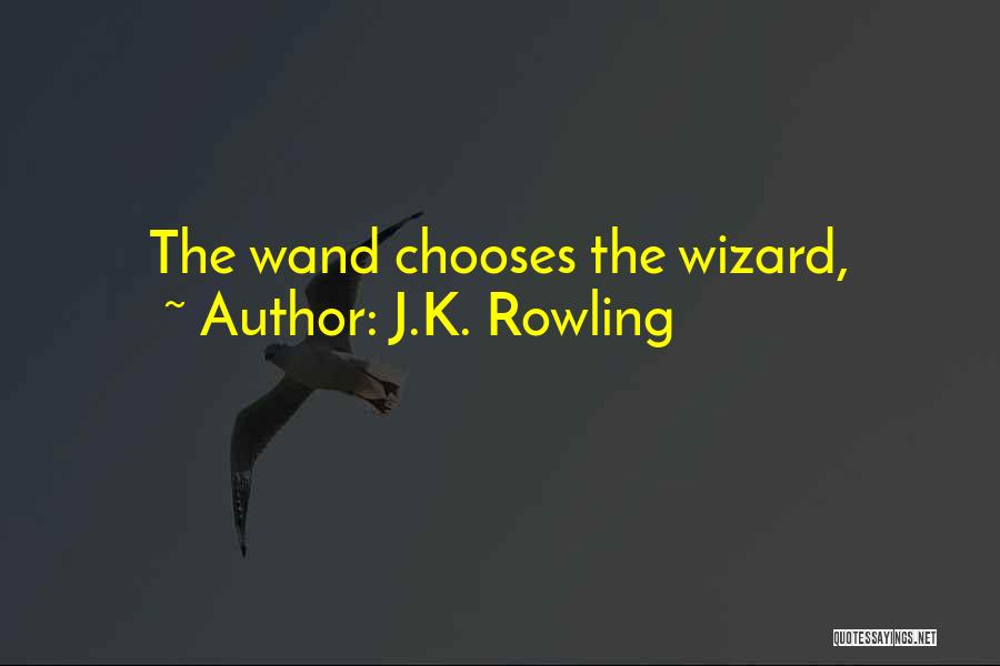J.K. Rowling Quotes: The Wand Chooses The Wizard,