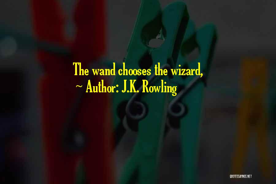 J.K. Rowling Quotes: The Wand Chooses The Wizard,