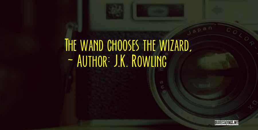 J.K. Rowling Quotes: The Wand Chooses The Wizard,