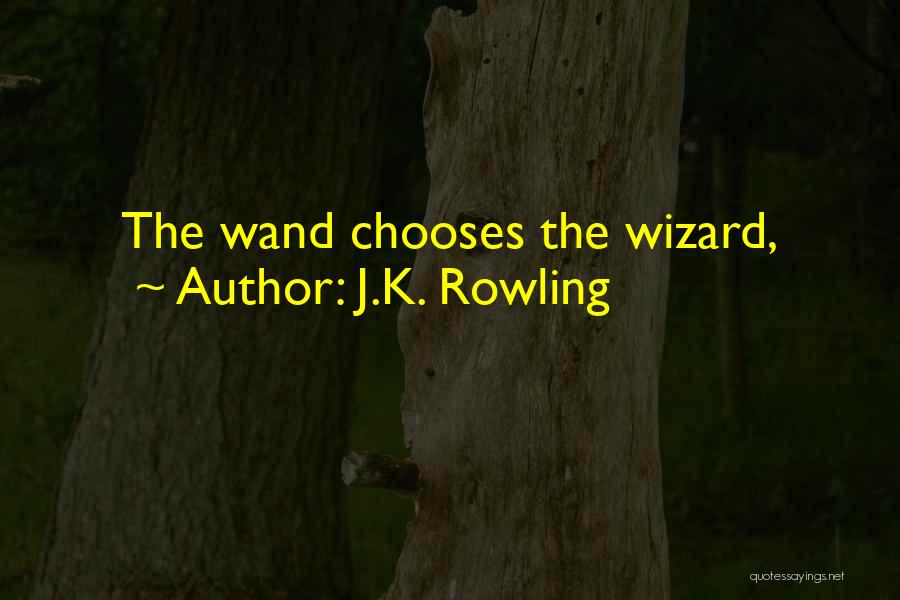 J.K. Rowling Quotes: The Wand Chooses The Wizard,