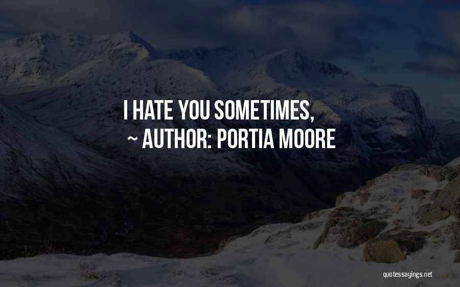 Portia Moore Quotes: I Hate You Sometimes,