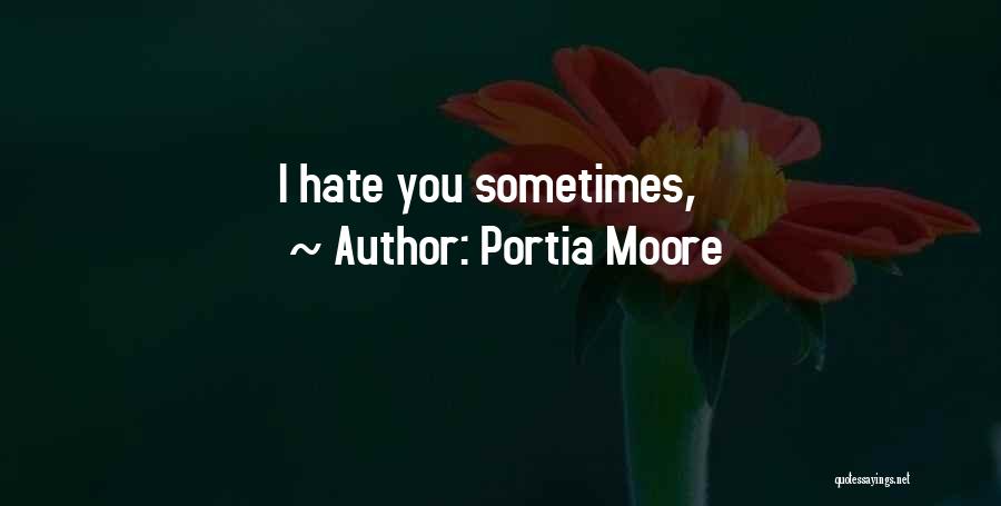 Portia Moore Quotes: I Hate You Sometimes,