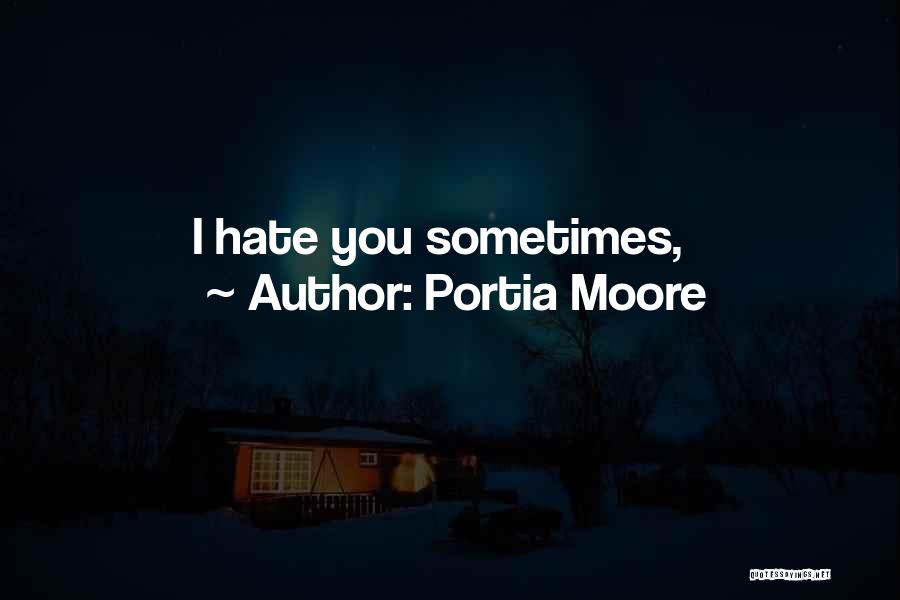 Portia Moore Quotes: I Hate You Sometimes,