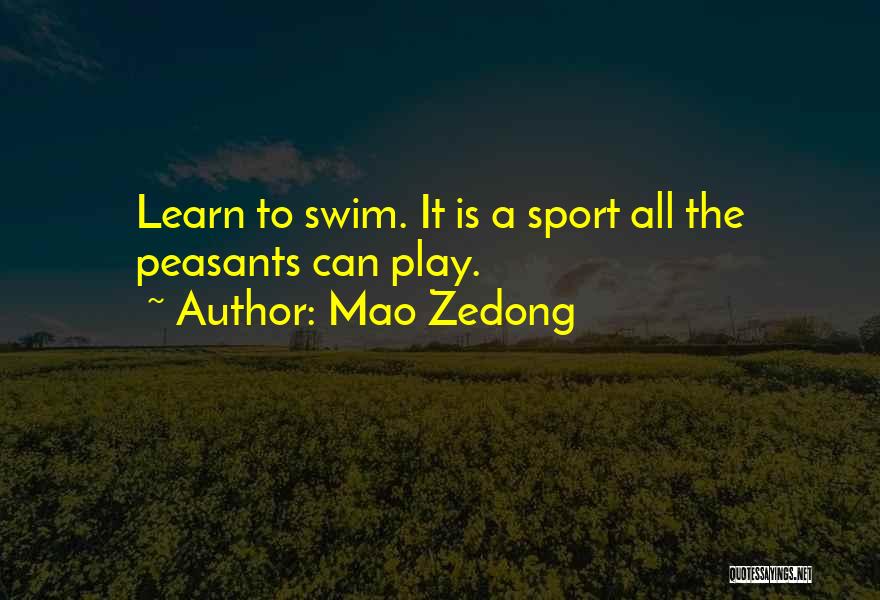 Mao Zedong Quotes: Learn To Swim. It Is A Sport All The Peasants Can Play.