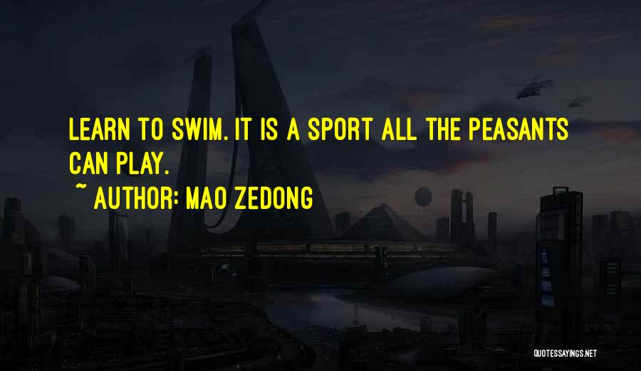 Mao Zedong Quotes: Learn To Swim. It Is A Sport All The Peasants Can Play.