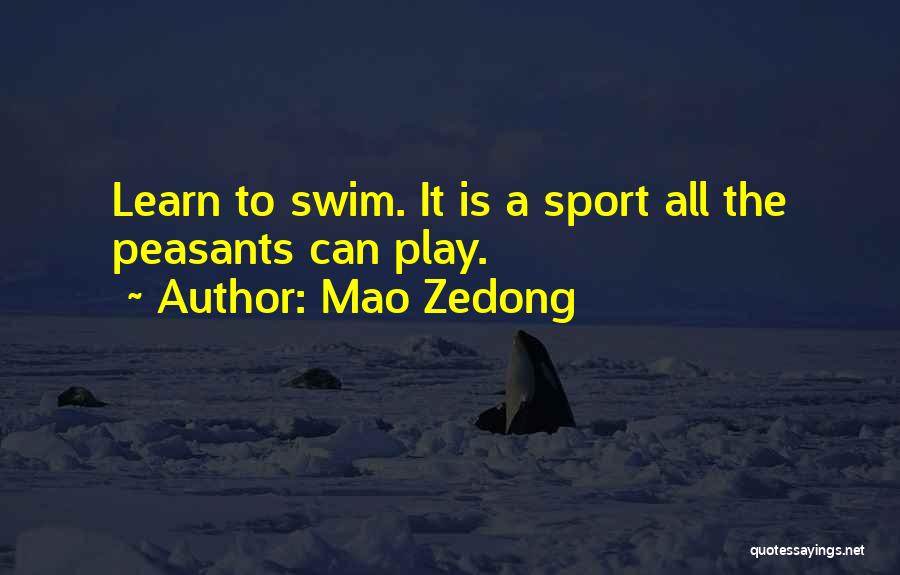 Mao Zedong Quotes: Learn To Swim. It Is A Sport All The Peasants Can Play.