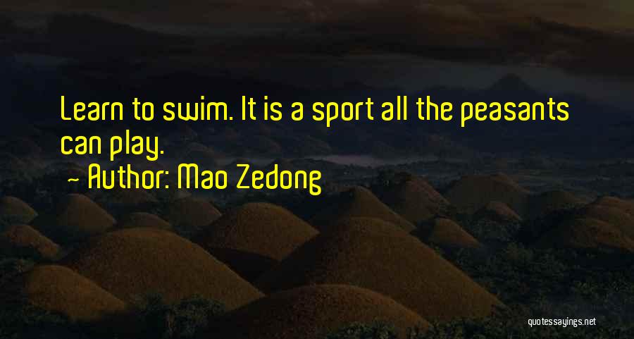 Mao Zedong Quotes: Learn To Swim. It Is A Sport All The Peasants Can Play.