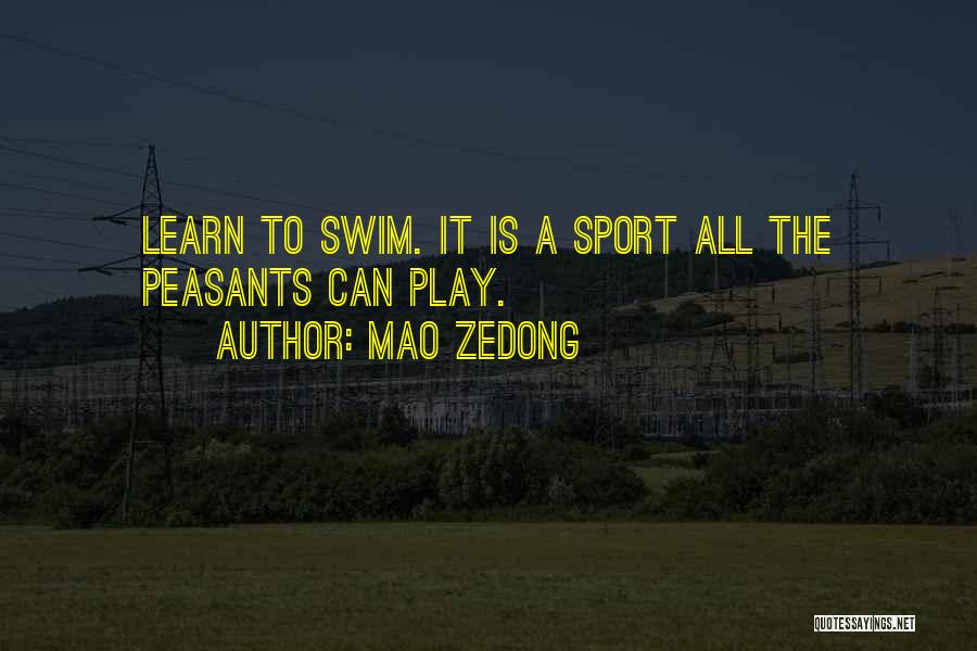 Mao Zedong Quotes: Learn To Swim. It Is A Sport All The Peasants Can Play.