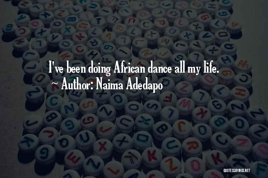 Naima Adedapo Quotes: I've Been Doing African Dance All My Life.