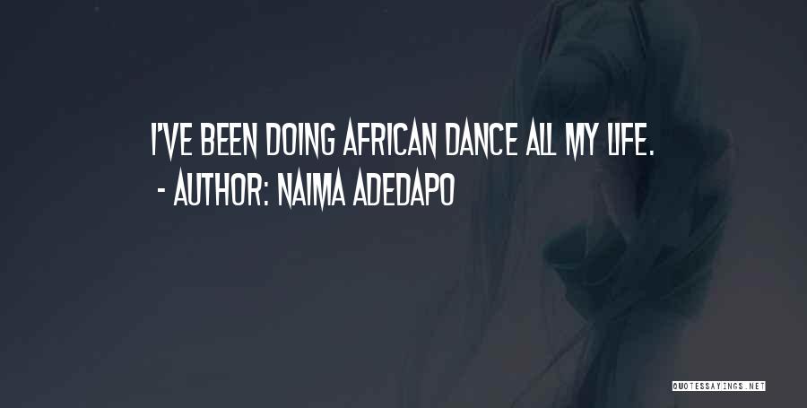 Naima Adedapo Quotes: I've Been Doing African Dance All My Life.