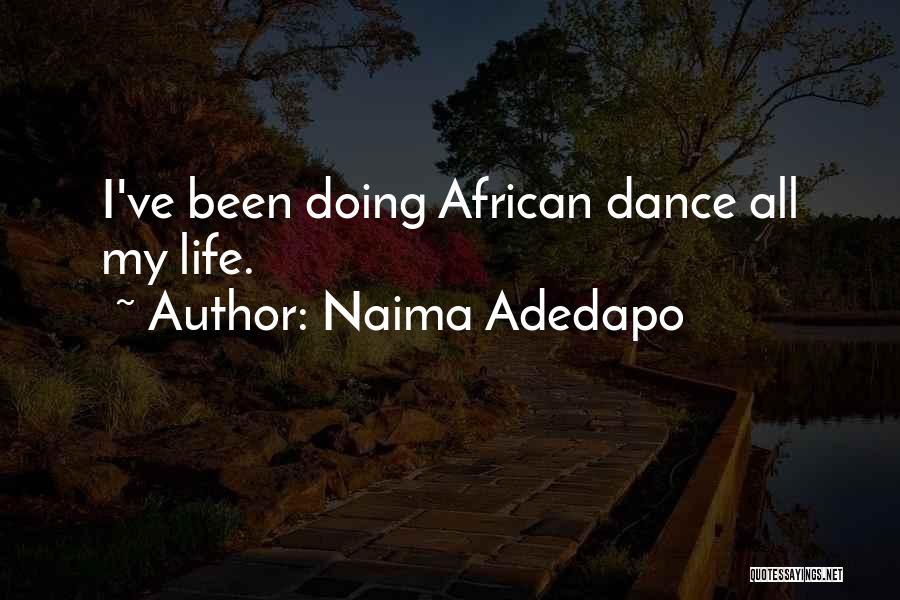 Naima Adedapo Quotes: I've Been Doing African Dance All My Life.