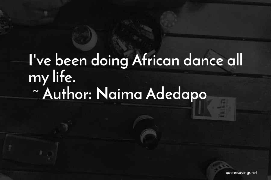 Naima Adedapo Quotes: I've Been Doing African Dance All My Life.